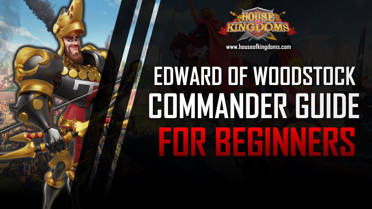 Rise of kingdoms resources Edward of Woodstock Commander Guide