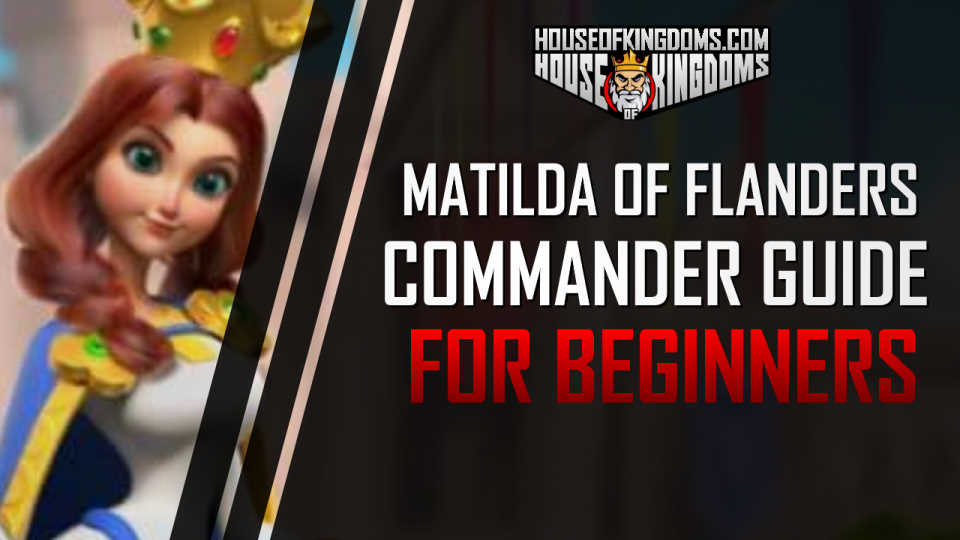 Buy rise of kingdoms resources Best Matilda of Flanders Commander Guide: Skills, Talent Builds, Pairs & Roles